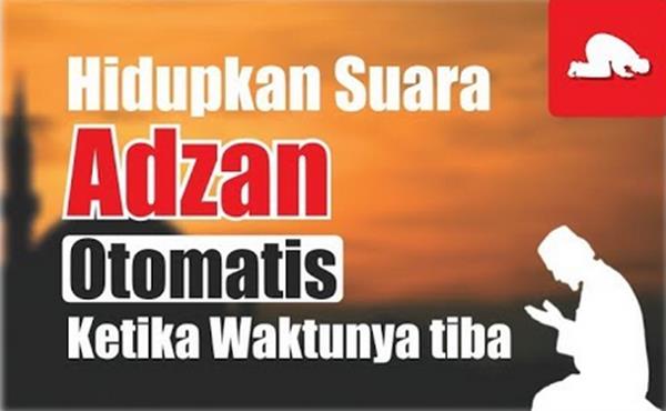 Cara Menghidupkan Suara Adzan Otomatis Ketika Waktu Sholat Tiba