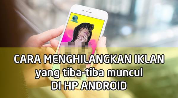 Cara Menghapus Iklan yang Tiba-tiba Muncul di HP Android Apa Saja