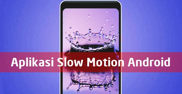 Download Aplikasi Slow Motion Android No Root Edit Jadi Gerak Lambat
