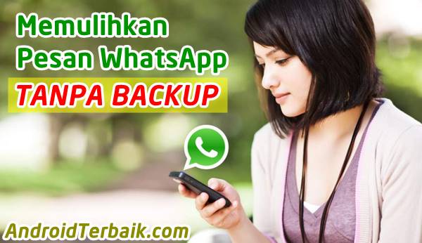 Tutorial Memulihkan Pesan WhatsApp Tanpa Mengaktifkan Backup