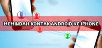 Cara Memindahkan Kontak dari Android ke iPhone Seri Apapun